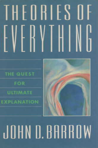 John D. Barrow - Theories of Everything: The Quest for Ultimate Explanation