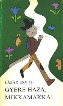 Gyere haza Mikkamakka!