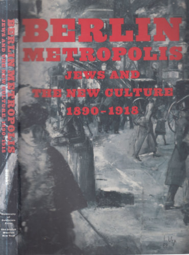 Berlin, Metropolis (Jews and the new culture 1890-1918.)
