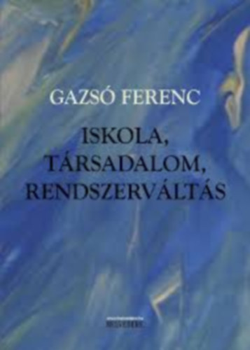 Gazs� Ferenc - Iskola, t�rsadalom, rendszerv�lt�s