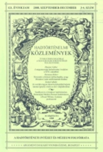 Cskvry Ferenc  (fszerkeszt) - Hadtrtnelmi kzlemnyek 2007. mrcius (120. vfolyam, 1. szm)