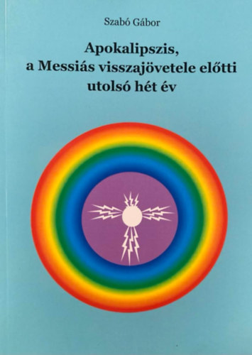 Szab Gbor - Apokalipszis, a Messis visszajvetele eltto utols ht v