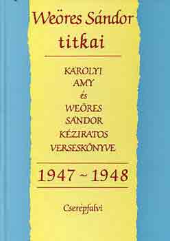 Szigethy Gbor  (szerk.) - Weres Sndor titkai 1947-1948 (Krolyi Amy s Weres Sndor kziratos versesknyve)