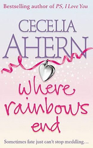 Cecelia Ahern - Where Rainbows End