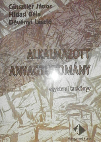 Ginsztler J�nos; Hidasi B�la; D�v�nyi L�szl� - Alkalmazott anyagtudom�ny