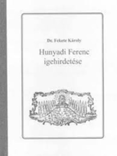Dr. Fekete K�roly - Hunyadi Ferenc igehirdet�se