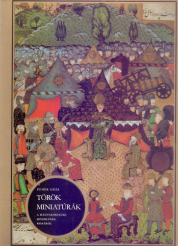Trkische Miniaturen aus den Chroniken der Ungarischen Feldzge (Trk miniatrk a magyarorszgi hdoltsg korrl - Nmet nyelv)