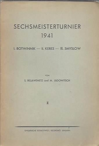 Sechsmeisterturnier 1941- HAT MESTER TORNJA 1941 - I. BOTWINNIK - II. KERES - III. SMYSLOW
