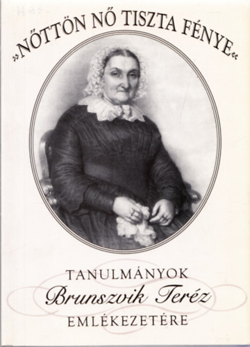 "Nttn n tiszta fnye" - Tanulmnyok Brunszvik Terz emlkezetre