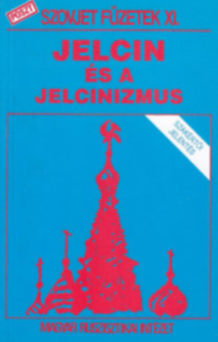 Jelcin �s a jelcinizmus (Szovjet f�zetek XI.)