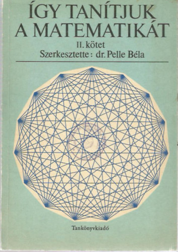 dr. Pelle Bla  (szerk.) - gy tantjuk a matematikt II. ktet