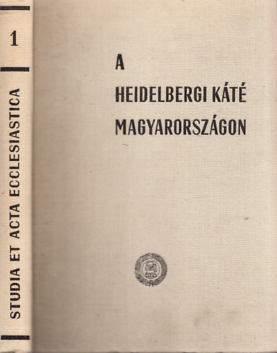 Bartha Tibor dr.  (szerk.) - A Heidelbergi Kt trtnete Magyarorszgon (Studia et Acta Ecclesiastica I.)