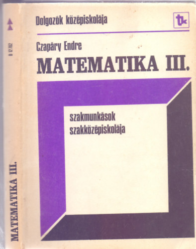 Czapry Endre - Dr. Urbn Jnos - Matematika - Szakmunksok Szakkzpiskolja (Esti s levelez tagozat) III. osztly - Harmadik kiads