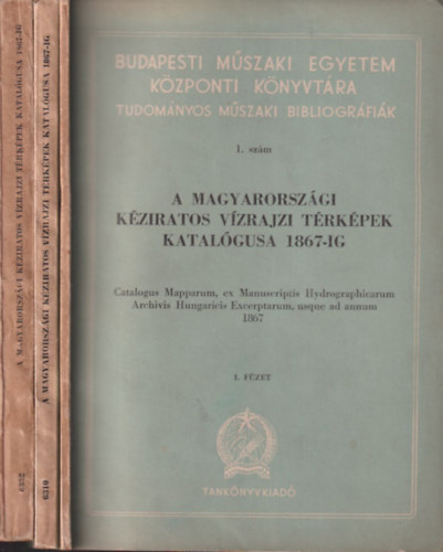 A magyarorszgi kziratos vzrajzi trkpek katalgusa 1867-ig I-III.
