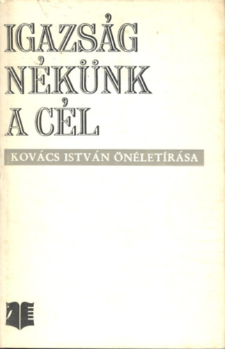 Igazs�g n�k�nk a c�l (egy vas�nt� eml�kez�sei)