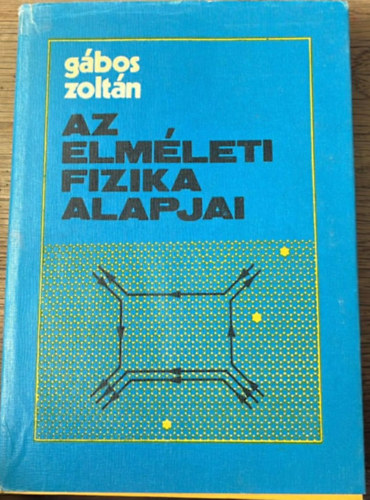 G�bos Zolt�n - Az elm�leti fizika alapjai