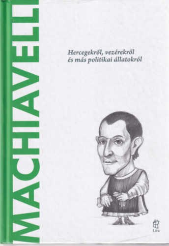 Ignacio Iturralde Blanco - Machiavelli - Hercegekr�l, vez�rekr�l �s m�s politikai �llatokr�l (A vil�g filoz�fusai)