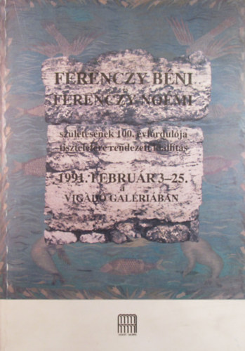 Kratochwill Mimi sszelltsa - Ferenczy Bni s Ferenczy Nomi szletsnek 100. vfordulja tiszteletre rendezett killts 1991. februr 3-25. Vigad Galria