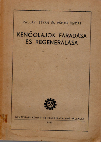 V�mos Endre Pallay Istv�n  (�ssze�ll.) - Ken�olajok f�rad�sa �s regener�l�sa