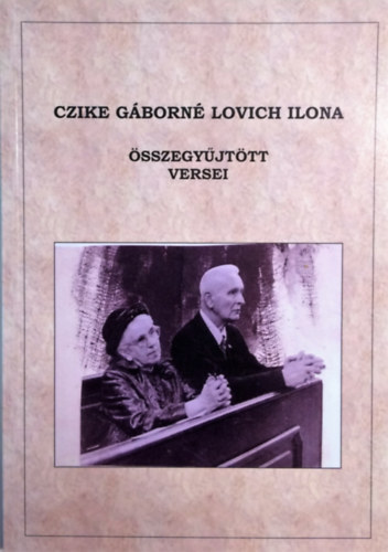 Czike Gborn Lovich Ilona - Czike Gborn Lovich Ilona sszegyjttt versei