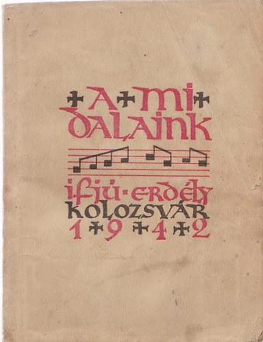 Ifjú Erdély Kiadása - A mi dalaink (ifjúsági daloskönyv)