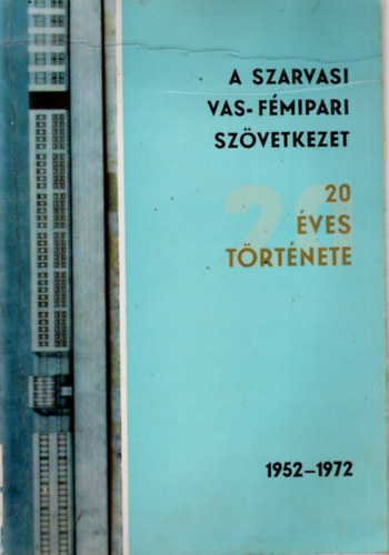 A szarvasi Vas- Fmipari Szvetkezet 20 ves trtnete 1952-1972