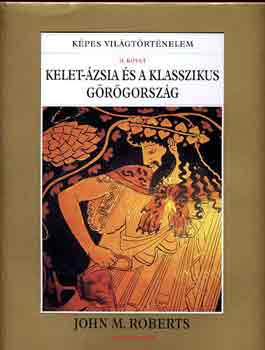 Kelet-zsia s a klasszikus Grgorszg (Kpes Vilgtrtnelem II.)