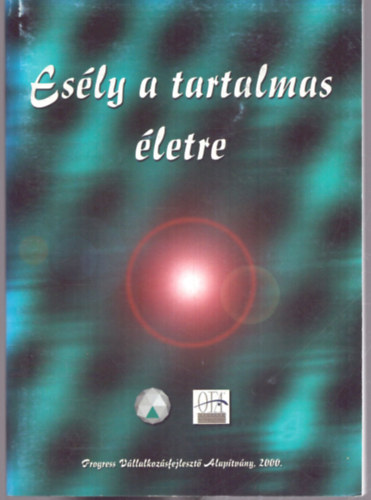 Horv�thn� K�v�g� Erika  (szerk.) Czene Zsolt (szerk.) - Es�ly a tartalmas �letre - Konferencia a megv�ltozott munkak�pess�g�ek foglalkoztat�s�r�l, Szeged, 2000. m�jus 24-25.