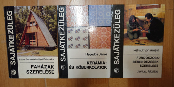 3 k�nyv a Saj�tkez�leg c�m� sorozatb�l: Fah�zak szerel�se, F�rd�szobaberendez�sek szerel�se, Ker�mia- �s k�burkolatok
