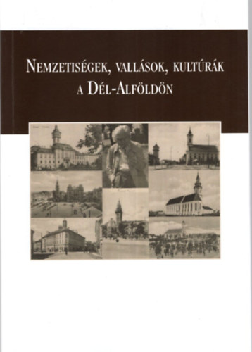 Mikls Pter  (szerk.) - Nemzetisgek, vallsok, kultrk a Dl-Alfldn