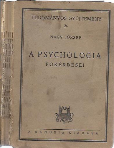 Nagy Jzsef - A psychologia fkrdsei (Tudomnyos gyjtemny 26.)