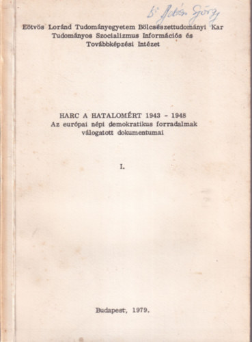 Harc a hatalomrt 1943-1948 - Az eurpai npi demokratikus forradalmak vlogatott dokumentumai I. - ELTE Bcsszettudomnyi Kar Budapest, 1979