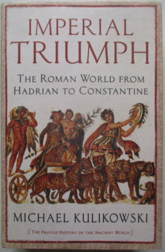 Imperial Triumph The Roman World from Hadrian to Constantine