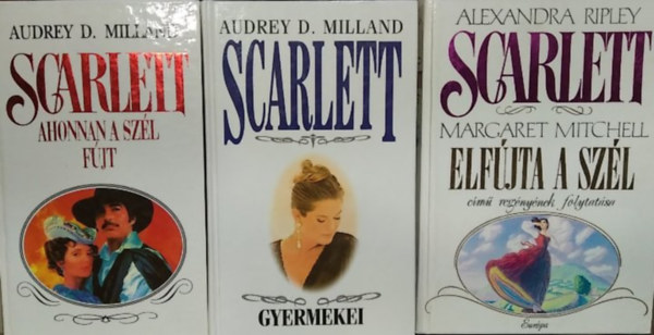 Alexandra Ripley Audrey D. Milland - 3 db-os romantikus k�nyvcsomag: Scarlett+ Scarlett gyermekei+ Scarlett - Ahonnan a sz�l f�j