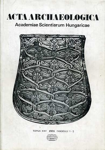 Acta Archaeologica, Tomus XXV. Fasciculi 1-2. (1973) - n�met nyelv�
