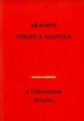 Szerk.: P�r Judit, Ford.: Szekeres Gy�rgy Aragon - Sziget a Szajn�n - Aur�lien