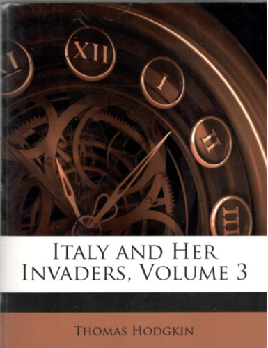 Thomas Hodgkin - Italy and Her Invaders, Volume 3