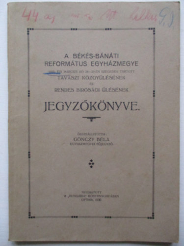 A Bks-Bnti Reformtus egyhzmegye 1930. vi mrcius h 28-29-n Szegeden tartott tavaszi kzgylsnek s rendes brsgi lsnek jegyzknyve