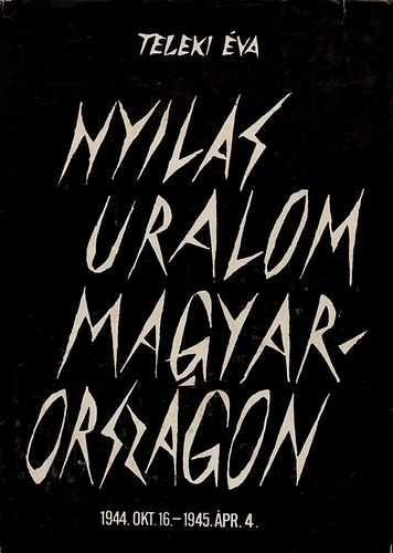 Nyilas uralom Magyarorszgon 1944. okt. 16. / 1945. pr. 4.