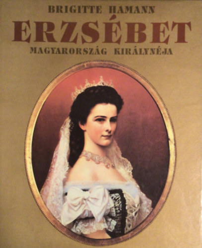 Erzsbet - Magyarorszg kirlynja