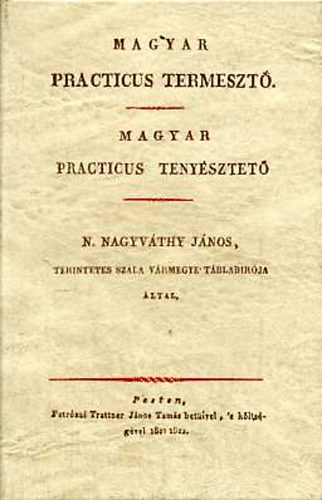 Nagyv�thy J�nos - Magyar practicus termeszt� - Magyar practicus teny�sztet� (Reprint)