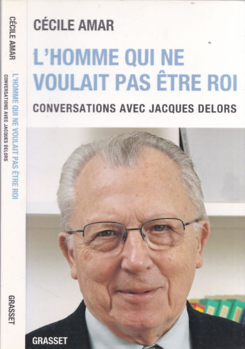 L'homme qui ne voulait pas tre roi - conversations avec Jacques Delors