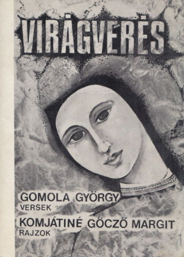 Komjtin Gcz Margit Gomola Gyrgy - Virgvers (Gomola Gyrgy ltal dediklt)
