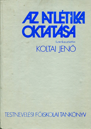 Koltai Jen  (szerk.) - Az atltika oktatsa