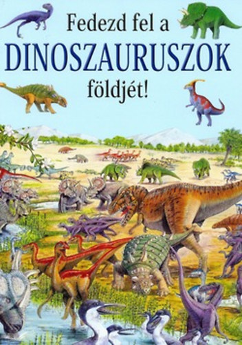 Fedezd fel a dinoszauruszok fldjt!