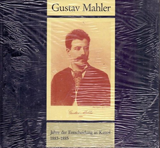 Gustav Mahler - Jahre der Entscheidung in Kassel, 1883-1885