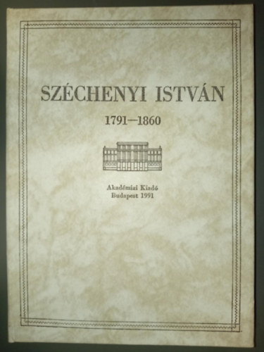 Szchenyi Istvn - Szchenyi Istvn Akadmiai beszdek 1791-1860 (megjelent grf Szchenyi Istvn szletsnek 200. vforduljn)