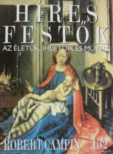 Hres festk (Az letk, ihletik s mveik) 132. szm - Robert Campin