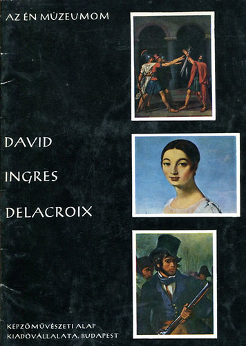 Bobrovszky Ida - David, Ingres, Delacroix. Az n Mzeumom