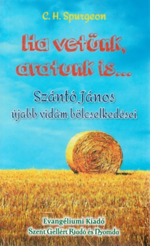 C. H. Spurgeon - Ha vet�nk, aratunk is - Sz�nt� J�nos �jabb vid�m b�lcselked�sei